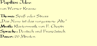 Papilios Idee 		
von Werner Krause

Thema: Spaß oder Stress 
„D